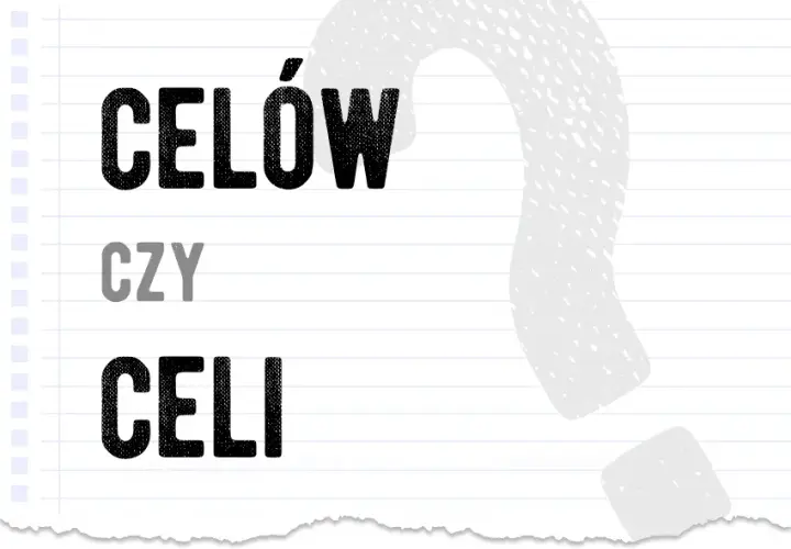 Celi czy celów - jak poprawnie używać tych form w języku polskim?